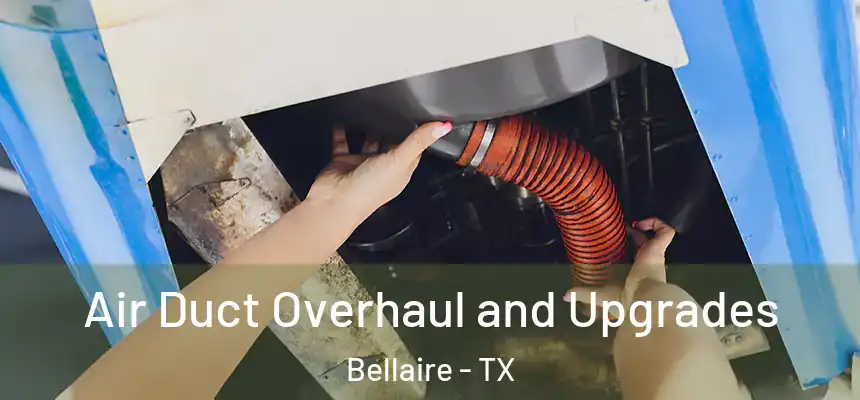  Air Duct Overhaul and Upgrades Bellaire - TX
