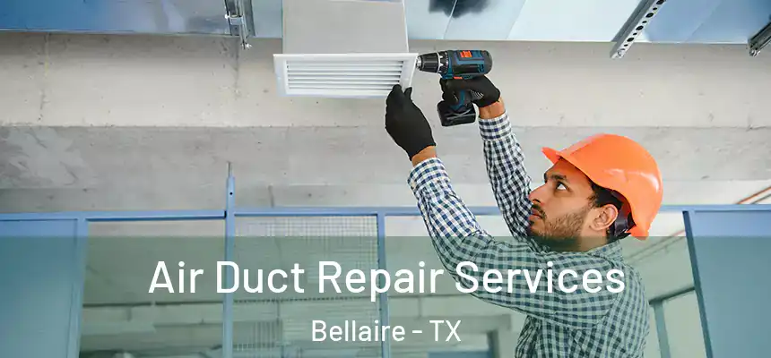  Air Duct Repair Services Bellaire - TX