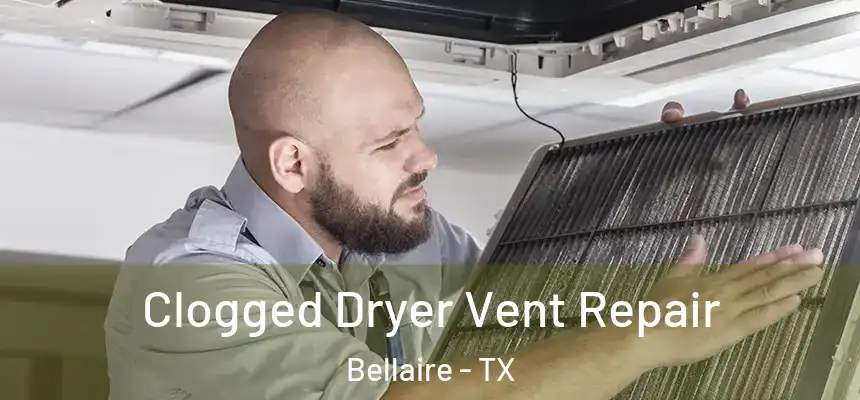  Clogged Dryer Vent Repair Bellaire - TX