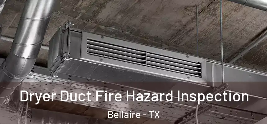  Dryer Duct Fire Hazard Inspection Bellaire - TX