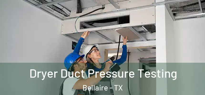  Dryer Duct Pressure Testing Bellaire - TX