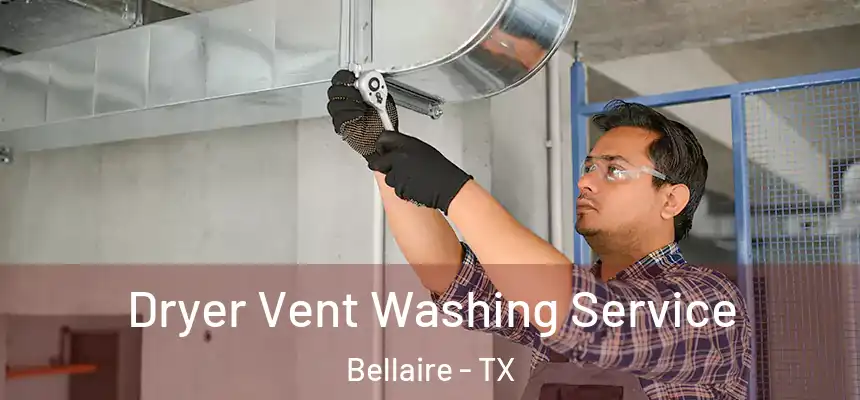  Dryer Vent Washing Service Bellaire - TX