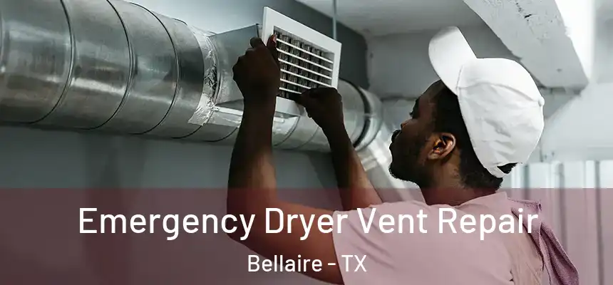  Emergency Dryer Vent Repair Bellaire - TX