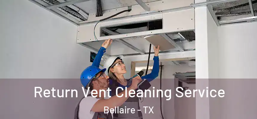  Return Vent Cleaning Service Bellaire - TX