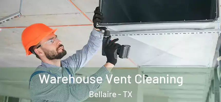  Warehouse Vent Cleaning Bellaire - TX